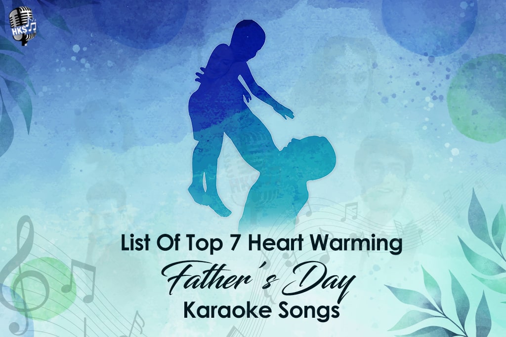 List Of Top 7 Heart-Warming Father’s Day Karaoke Songs